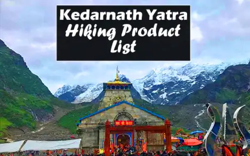 2023 Kedarnath Yatra Hiking Product ki Jankari