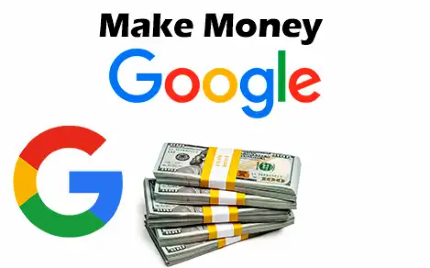 Make Money Google- गूगल के द्वारा लाखो रूपये कमाए