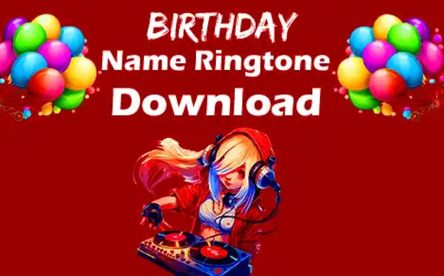 Birthday Name Ringtone Download Website ki Jankari