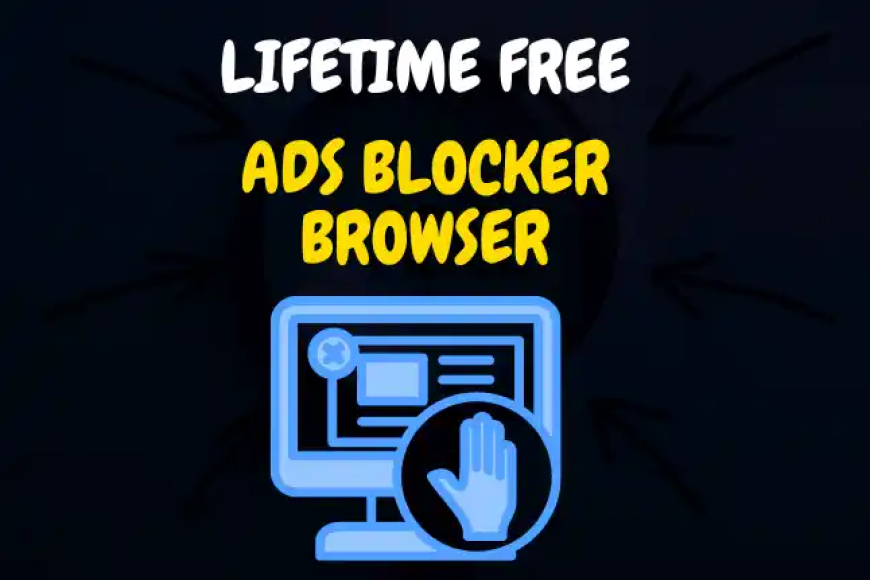 Lifetime Free ads Blocker Browser की जानकारी