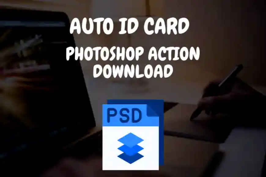 Auto ID Card Photoshop Action Download करे