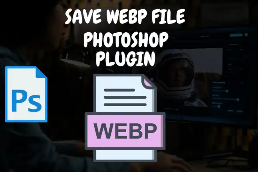 Save webp file Photoshop Plugin 2024 ki Jankari