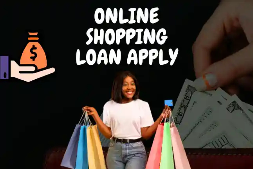 Online Shopping Loan Apply Karne ki Jankari