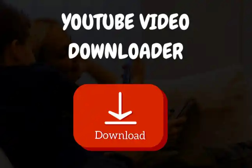 YouTube Video Downloader- विडियो डाउनलोड करे