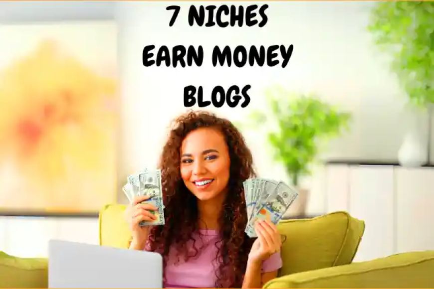 7 Niches Earn Money Blogs ki Jankari Hindi Me