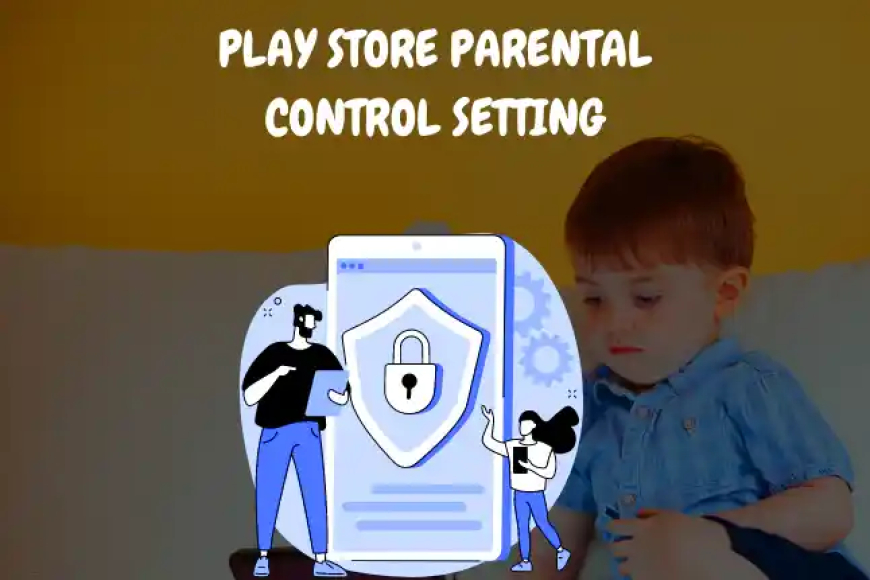 Play Store Parental Control Setting ki Jankari Hindi Me