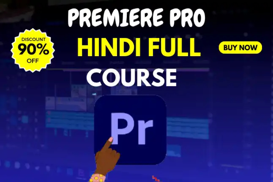 Premiere Pro Full Course Hindi | प्रीमियर प्रो सीखे हिंदी में