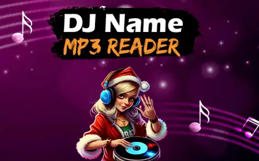 DJ Name MP3 Reader आप सभी के लिए