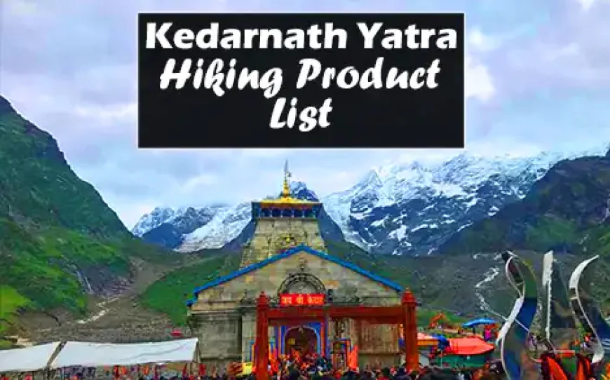2023 Kedarnath Yatra Hiking Product ki Jankari